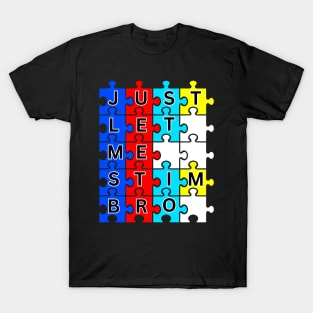 JUST LET ME STIM BRO! AUTISM AWARENESS T-Shirt